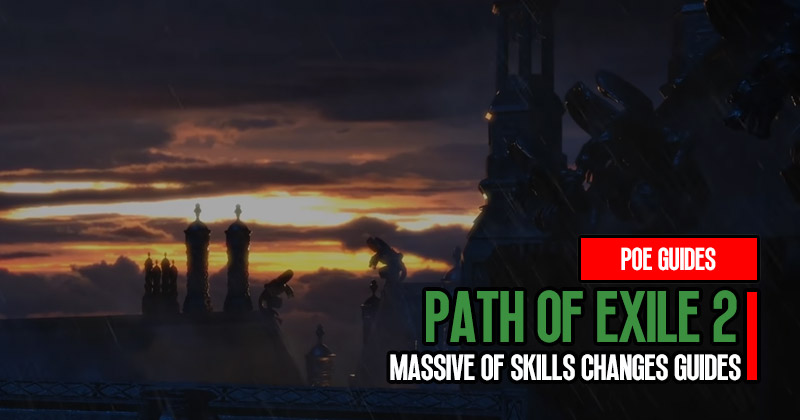 Path of Exile 2 Massive of Skills Will Changes