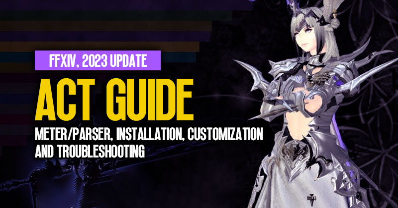 FFXIV ACT Guide: Meter/Parser, Installation, Customization, and Troubleshooting | 2023 Update