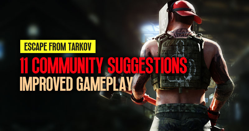 11 Community Suggestions For Improved Gameplay in Escape from Tarkov