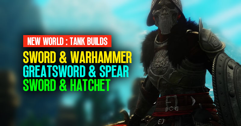 New World Most Popular Tank Builds: Sword & Warhammer, Greatsword & Spear, Sword & Hatchet (2023)