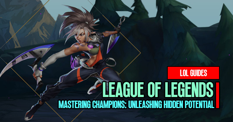 League of Legends Mastering Champions: Unleashing Hidden Potential