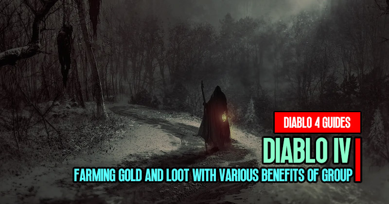 Diablo 4 Guide: Farming Gold and Loot with Various Benefits of Group