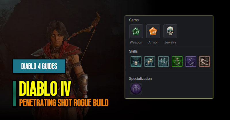Diablo 4 Patch 1.0.2 Foreign Shot and Penetrating Shot Rogue Build