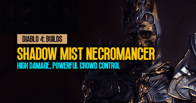 Diablo 4 Shadow Mist Necromancer Build: High Damage, Powerful Crowd Control