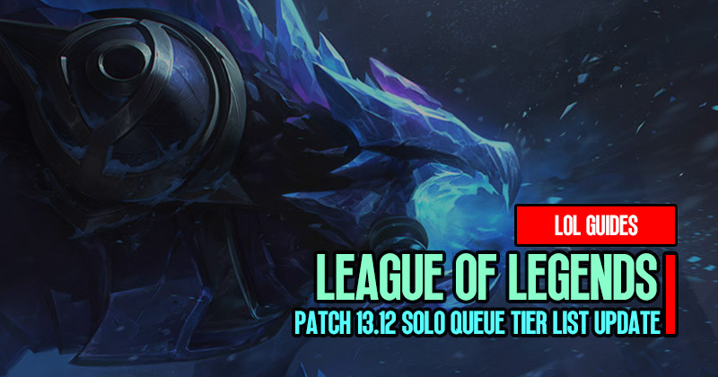 League of Legends Patch 13.12 Solo Queue Tier List Update