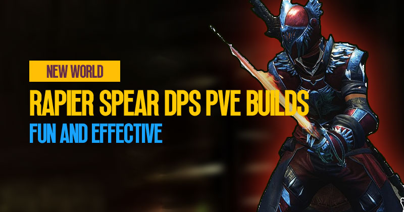 New World Rapier Spear Melee High DPS PVE Builds: Fun and Effective