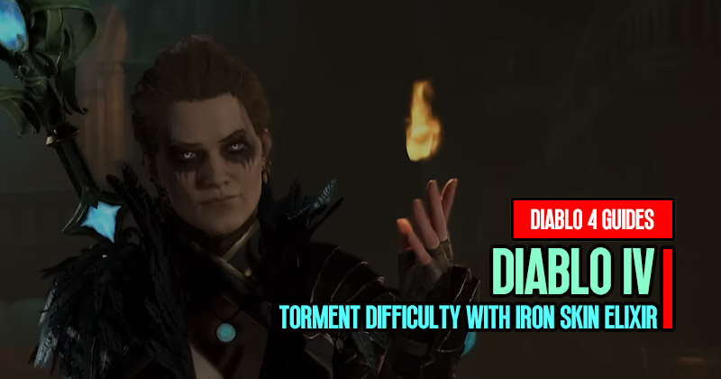 Diablo 4 Guide: Smoothly and Increasing survivability in Torment Difficulty with Iron Skin Elixir