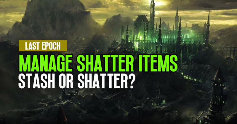 How to Manage Hoarding Items in Last Epoch: Stash or Shatter?