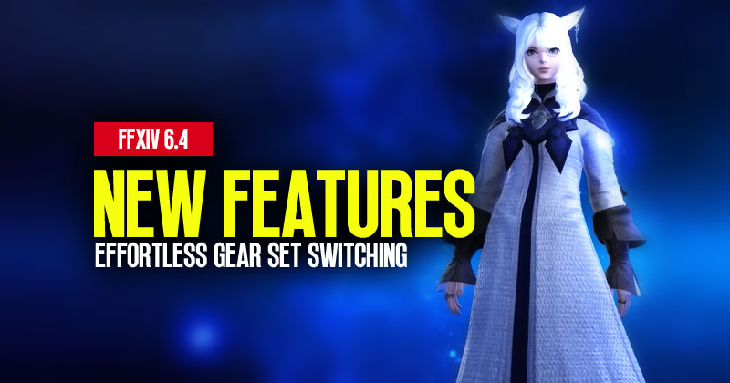 FFXIV 6.4 New Features: Effortless Gear Set Switching