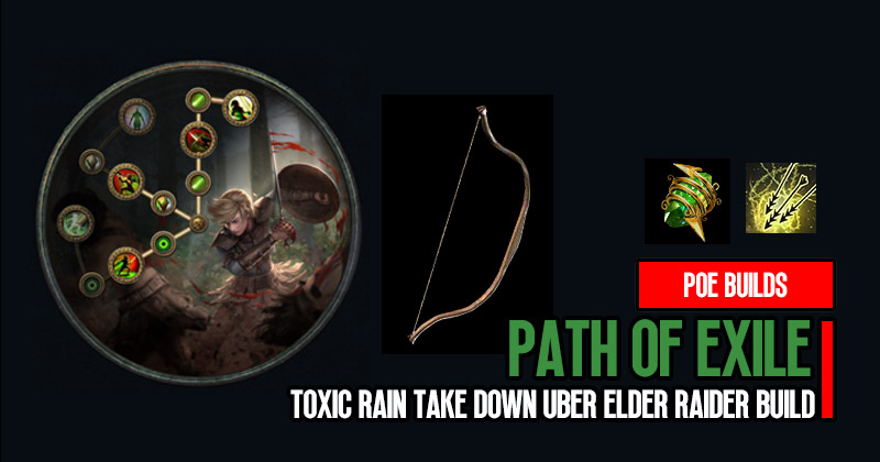 PoE 3.21 Toxic Rain Take Down Uber Elder Raider Build