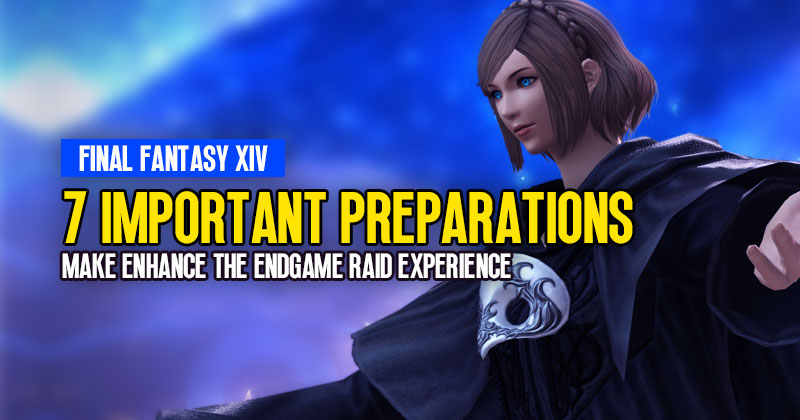 7 Important Preparations to Make Enhance the Endgame Raid Experience in FFXIV