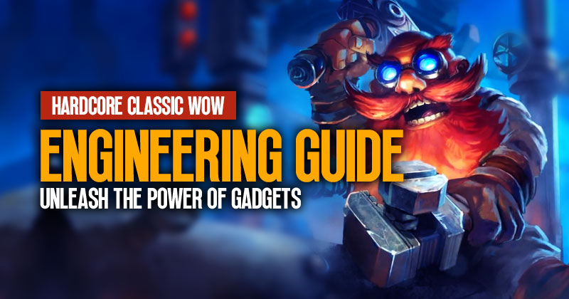 WoW Classic Engineering Guide: How to Unleash the Power of Gadgets in Hardcore?