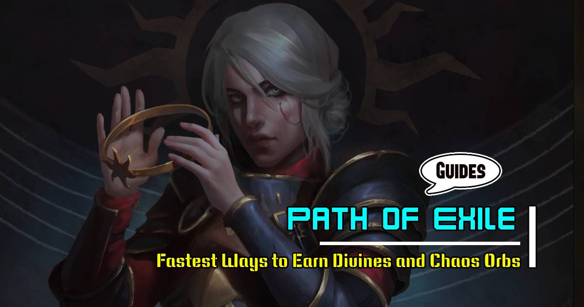 PoE Currency Guide: Fastest Ways to Earn Divines and Chaos Orbs