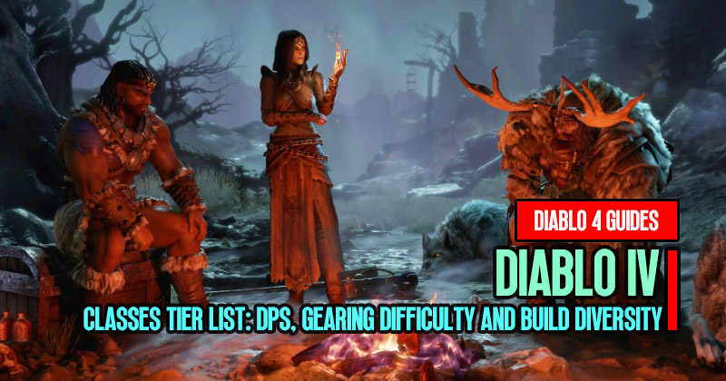 Diablo 4 Classes Tier List: DPS, Gearing Difficulty and Build Diversity in Patch 1.0.3