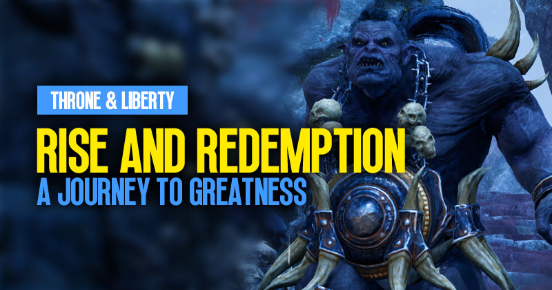 The Rise and Redemption of Throne & Liberty: A Journey to Greatness
