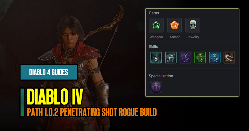 Diablo 4 Path 1.0.2 Penetrating Shot Rogue Build