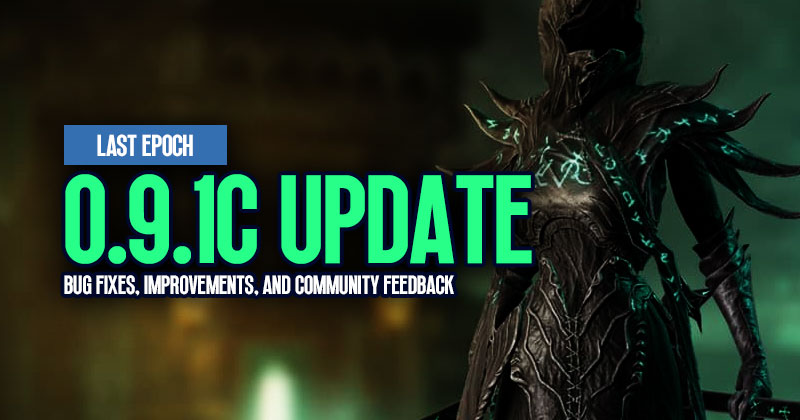 Last Epoch 0.9.1C Update: Bug Fixes, Improvements, and Community Feedback