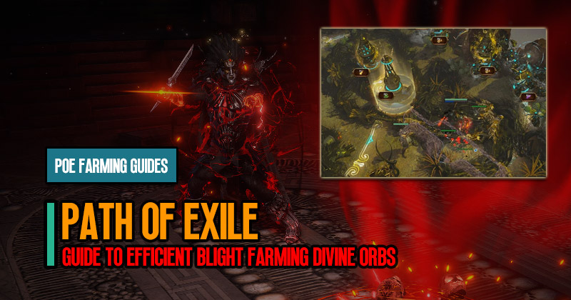Guide to Efficient Blight Farming Divine Orbs in Path of Exile