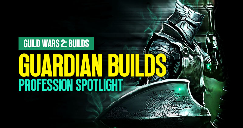 Guild Wars 2 Guardian Builds: Profession Spotlight