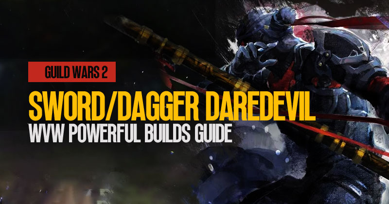 Guild Wars 2 Sword/Dagger Daredevil WvW Powerful Builds Guide