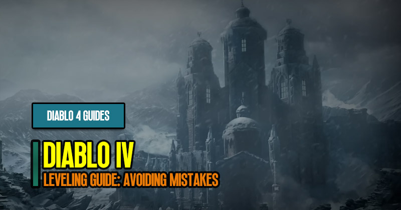 Diablo 4 Leveling Guide: Avoiding Mistakes and Maximizing Progress