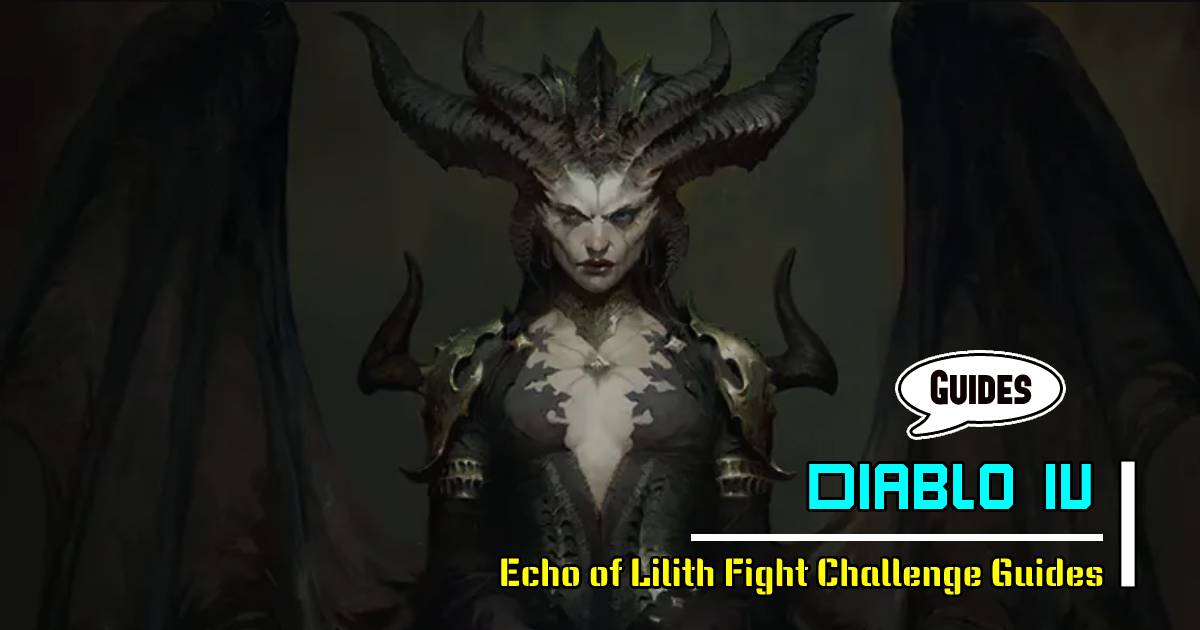 Diablo 4 EndGame Boss Echo of Lilith Fight Challenge Guides