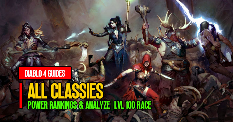 Diablo 4 All Classes: Power Ranking and Analyze | Lvl 100 Race