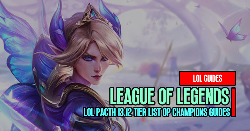 LOL Pacth 13.12 Tier List OP Champions Guide