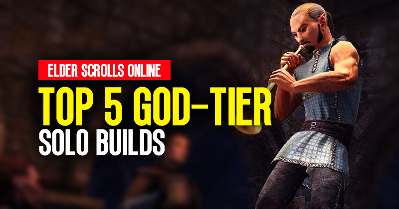 Top 5 God-Tier Solo Builds in Elder Scrolls Online, 2023