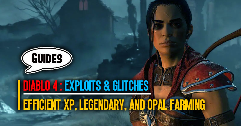 Diablo 4 Exploits & Glitches: How to Efficient XP, Legendary, and Opal Farming?