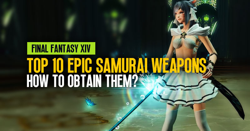 Top 10 Epic Samurai Weapons: How to obtain them in FFXIV?