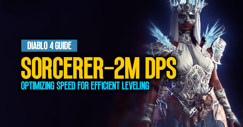 Diablo 4 Sorcerer Guide: Why Optimizing Speed For Efficient Leveling | 2M DPS