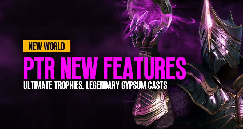 New World PTR New Features: Ultimate Trophies, Legendary Gypsum Casts, and More!