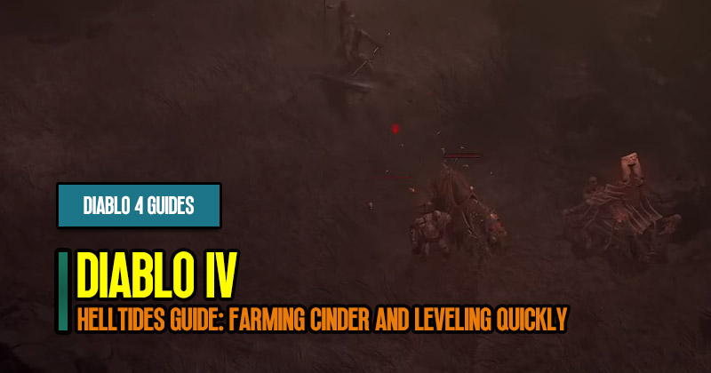 Diablo 4 Helltides Guide: Farming Cinder and Leveling Quickly