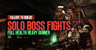 Fallout 76 Builds: Mastering Solo Boss Fights with the Full Health Heavy Gunner