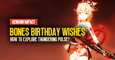Genshin Impact Bones Birthday Wishes: How to explore thundering pulse?