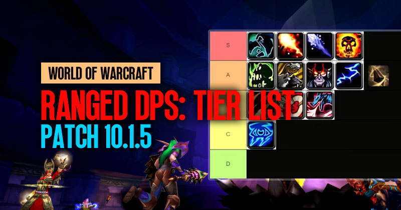 World of Warcraft Ranged DPS: Tier List and Ranking in Patch 10.1.5