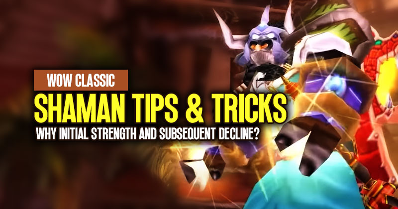 WOW Classic Shaman Tips and Tricks: Why its Initial Strength and Subsequent Decline in Hardcore?