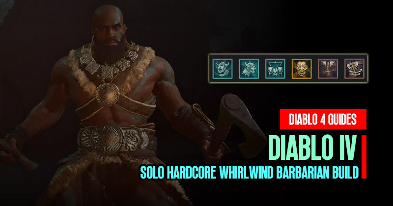 Diablo 4 Season 1 Solo Hardcore Whirlwind Barbarian Build