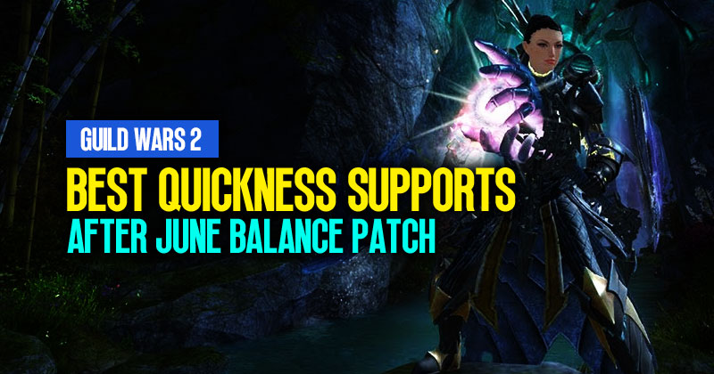 What are the best quickness supports after the June balance patch in Guild Wars 2?