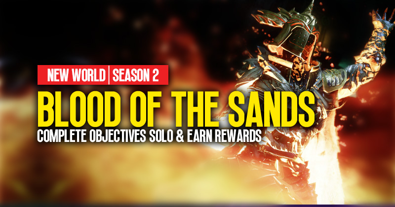 New World Blood of The Sands: How to Complete Objectives Solo and Earn Rewards in Season 2?