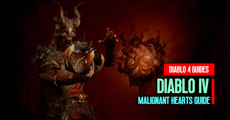 Diablo 4 Malignant Hearts Guide: Effects and Viability for Each Class