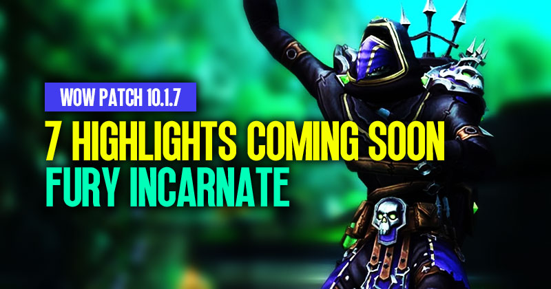 7 Highlights Coming Soon in Fury Incarnate | WOW Patch 10.1.7