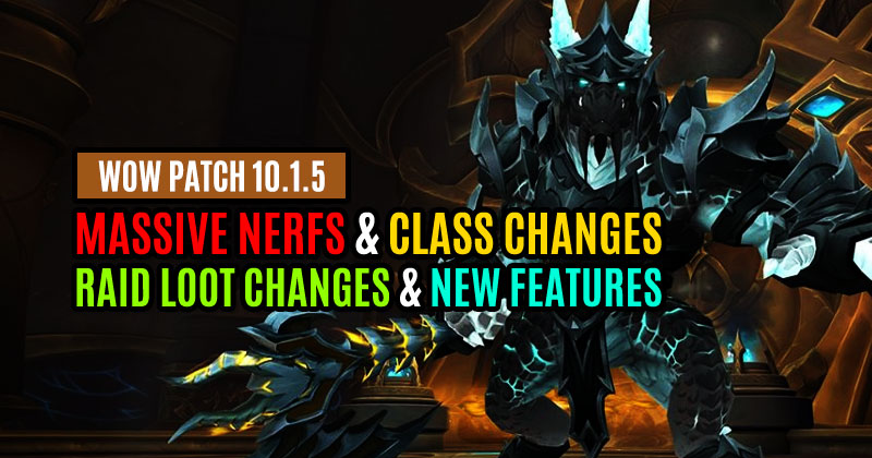 WOW Patch 10.1.5: Massive Nerfs, Class Changes, Raid Loot Changes and New Features