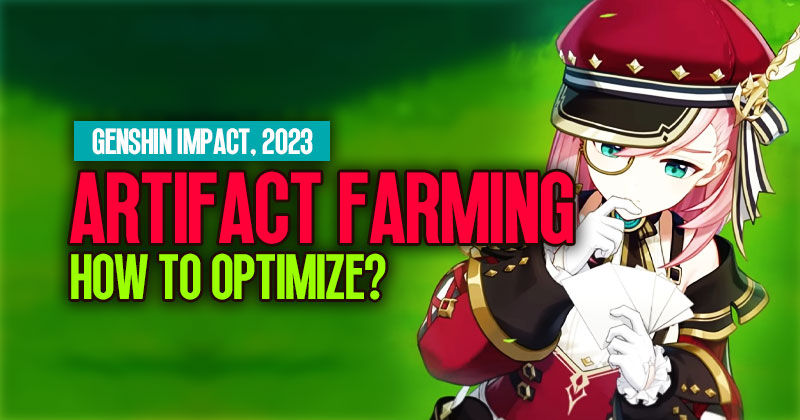 How to Optimize Artifact Farming in Genshin Impact, 2023?