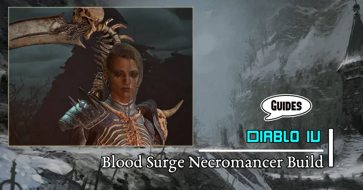 Diablo 4 Season 1 Unleash the Undying Blood Surge Necromancer Build