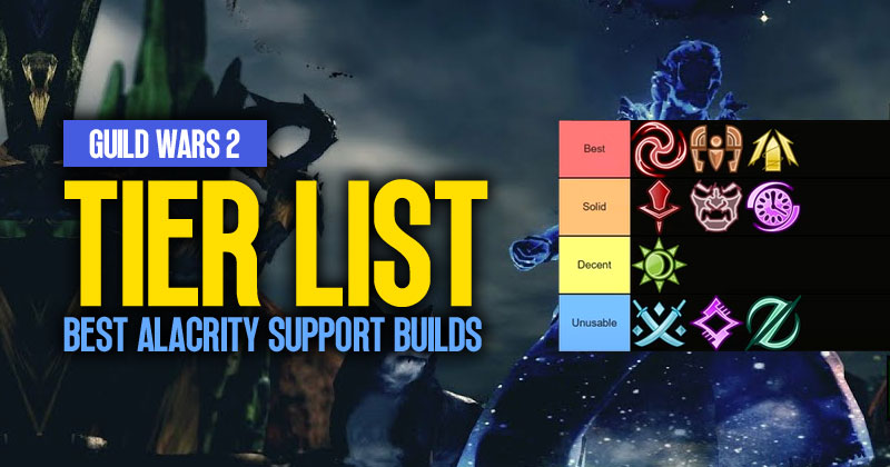 Guild Wars 2 Best Alacrity Support Builds Tier List: Make Informed Choice Decisions 