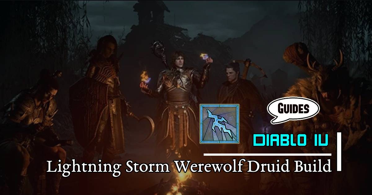 Diablo 4 Season 1 Lightning Storm Werewolf Druid Build