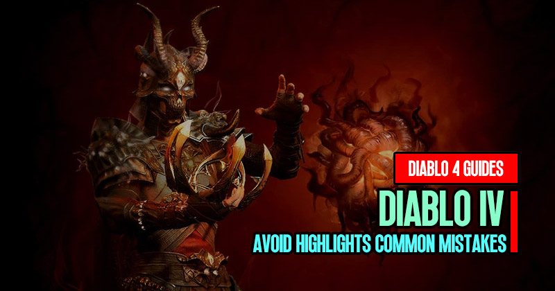 Diablo 4 Season 1 Avoid Highlights Common Mistakes Player Need Know