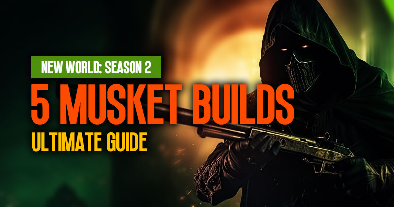 5 Musket Builds Ultimate Guide to Dominate in Season 2 of New World